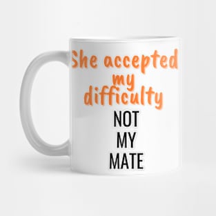 She accepted my difficulty, not my mate Mug